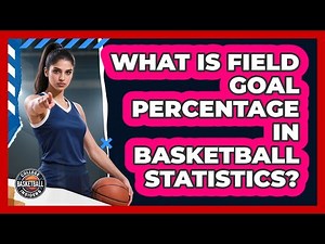 What Is Field Goal Percentage In Basketball Statistics?