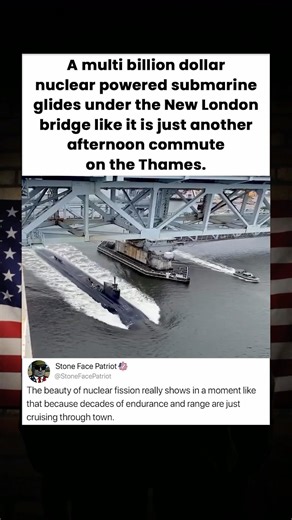 A multi billion dollar nuclear powered submarine glides under the New London bridge like it is
