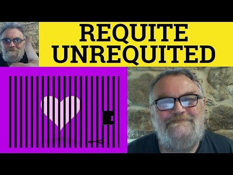 🔵 Unrequited Meaning - Requite Definition - Unrequited Love Examples - Formal - Requite Unrequited