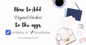 How to Add Digital Planner Stickers to GoodNotes and Notability