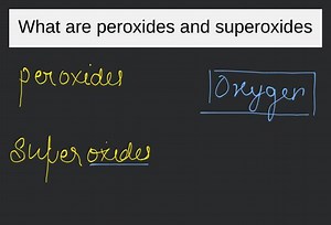 What are peroxides and superoxides?... | Filo