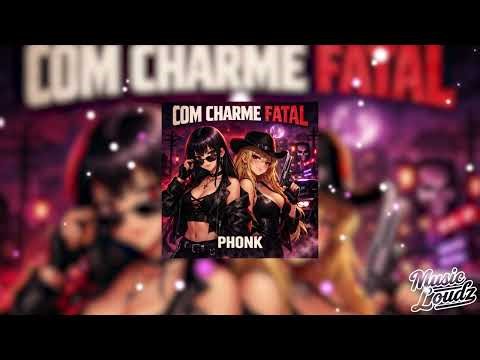 COM CHARME FATAL [ BRAZZILIAN PHONK]