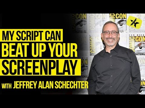 My Script Can Beat Up Your Screenplay | Jeffrey Alan Schechter