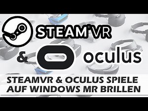 Tutorial: So Spielt Ihr SteamVR & Oculus Rift Spiele Auf Windows Mixed Reality VR Brillen [Deutsch]