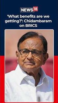 Chidambaram Questions India’s BRICS Gains: ‘What Benefits Are We Getting Out Of That?’ | N18S