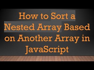 How to Sort a Nested Array Based on Another Array in JavaScript