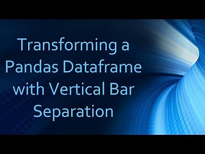 Transforming a Pandas Dataframe with Vertical Bar Separation