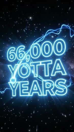 66,000 YOTTA YEARS: The Mind-Bending Life of an Electron