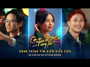 Cảm Ơn Người Đã Thức Cùng Tôi - Hành trình tìm kiếm diễn viên