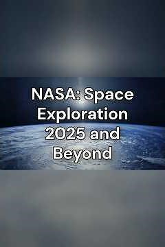 NASA: Space Exploration 2025 and Beyond
