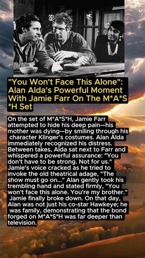 "You Won't Face This Alone": Alan Alda's Powerful Moment With Jamie Farr On The M*A*S*H Set