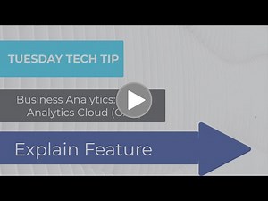 Tuesday Tech Tip - Oracle Analytics Cloud (OAC) Explain Feature