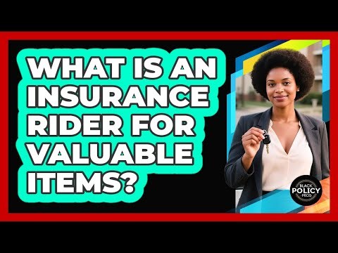 What Is An Insurance Rider For Valuable Items? - Black Policy Pros