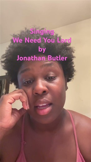 Singing: We Need You Lord by Jonathan Butler