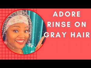 Adore Semi Permanent Clear Rinse on Fine GRAY Natural HAIR | High Porosity Gray Hair