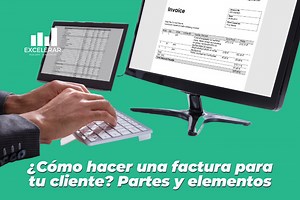 ¿Cómo hacer una factura para tu cliente? Partes y elementos - Excelerar