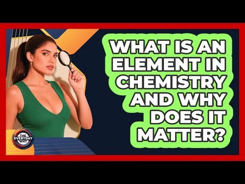 What Is An Element In Chemistry And Why Does It Matter? - The Everyday Why