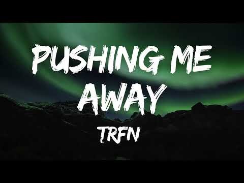 TRFN - Pushing Me Away (Lyrics)