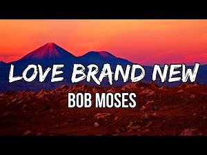 Bob Moses - Love Brand New (LYRICS) | Girl, this is our town