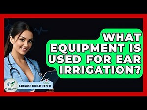 What Equipment Is Used For Ear Irrigation? - Ear Nose Throat Expert