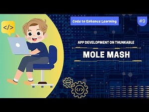App Development on Thunkable #9 - Mole Mash | Code to Enhance Learning