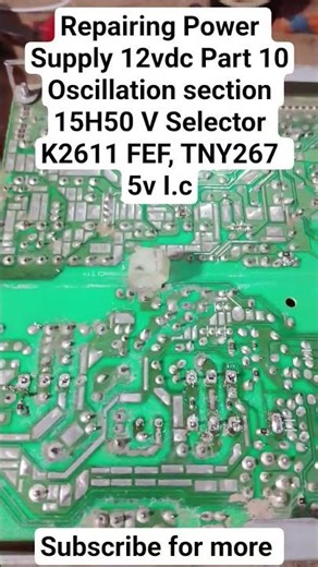Repairing Power Supply 12vdc Part 10 Oscillation section 15H50 V Selector, K2611 FET, TNY 267 5v I.c