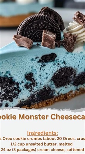 Cookie Monster Cheesecake Ingredients: - 2 cups Oreo cookie crumbs (about 20 Oreos, crushed) - 1/2 cup unsalted butter, melted - 24 oz (3 packages) cream cheese, softened - 1 cup granulated sugar - 1 teaspoon vanilla extract - 3 large eggs - 1 cup sour cream - 1 cup heavy whipping cream - 1/2 cup powdered sugar - Blue food coloring - Extra Oreos and cookie pieces for decoration Directions: 1. Preheat oven to 325°F (163°C). 2. In a medium bowl, combine Oreo cookie crumbs and melted butter. Press 