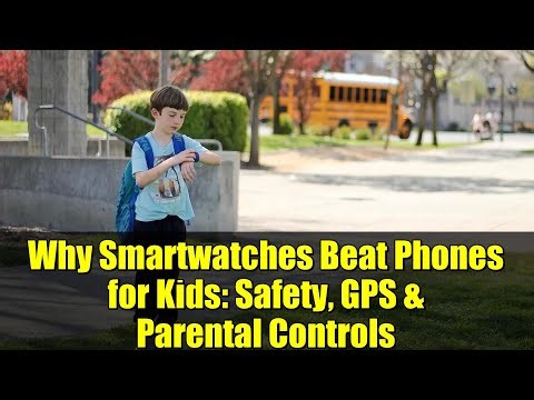Why Smartwatches Beat Phones for Kids: Safety, GPS & Parental Controls