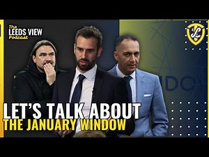 The Leeds View Podcast: A Look Ahead to January Transfer Window