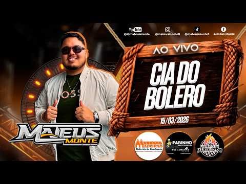 MATEUS MONTE AO VIVO - CIA DO BOLERO - 15,03,2026