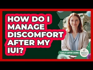 How Do I Manage Discomfort After My IUI?