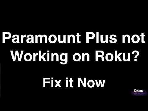 Paramount Plus Not Working on Roku - Fix it Now