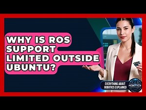 Why Is ROS Support Limited Outside Ubuntu? - Everything About Robotics Explained