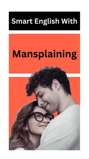 Siddhant explains about MANSPLAINING really well