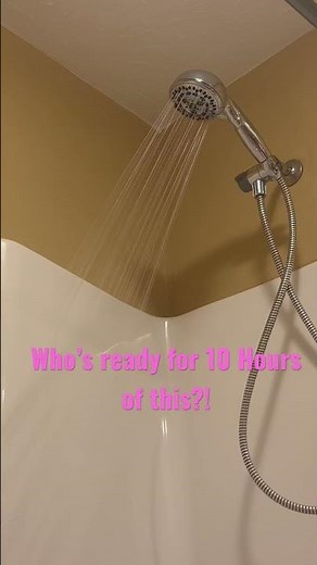10 Hours Showering Running