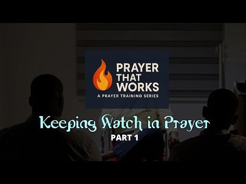 PTW LESSON 3: Keeping Watch In Prayer Part 1