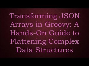 Transforming JSON Arrays in Groovy: A Hands-On Guide to Flattening Complex Data Structures