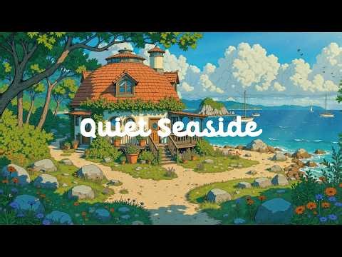 Quiet Seaside 🍃 Positive Morning in the sea 🌥️ Lofi Hip Hop to Relive Stress, Deep Focus