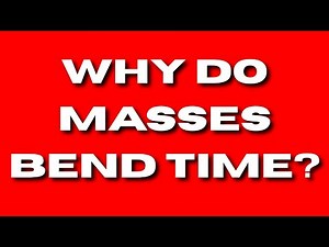 Why do masses bend time?