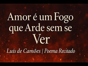 Love is a Fire that Burns Unseen – Luís de Camões | Poem Recited with Emotion