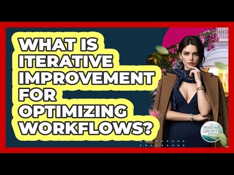 What Is Iterative Improvement For Optimizing Workflows? - The Personal Growth Path