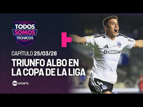Todos Somos Técnicos - Colo-Colo ganó en la Copa de la Liga | Capítulo 25/03/26