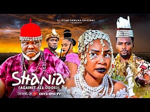 SHANIA (Against All Odds) - Ugezu J Ugezu, Echelon Mbadiwe, Adim Christian 2025 Latest Epic Movie