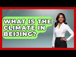 What Is The Climate In Beijing? - China Cultural Expedition