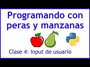 Python desde cero con peras y manzanas - Clase 4: Input de usuario