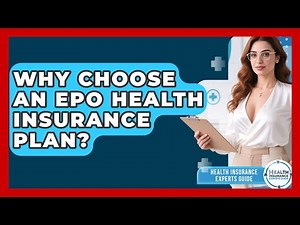 Why Choose An EPO Health Insurance Plan? - Health Insurance Experts Guide