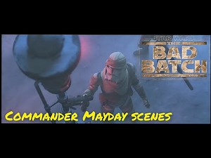 All commander Mayday scenes - The Bad Batch