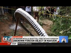 Police, Kenya Space Agency officials say the metal object that landed in Makueni is a foreign object
