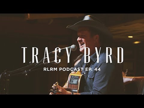 Tracy Byrd - RLRM Podcast Ep. 44