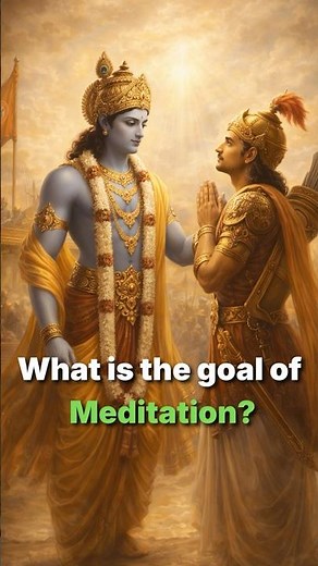Bhagavad Gita : What is the goal of Meditation?